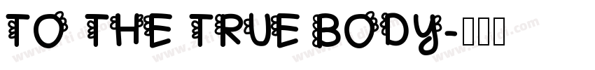 TO THE TRUE BODY字体转换